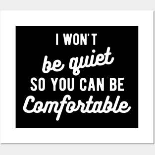 I won't be quiet so you can be comfortable Posters and Art